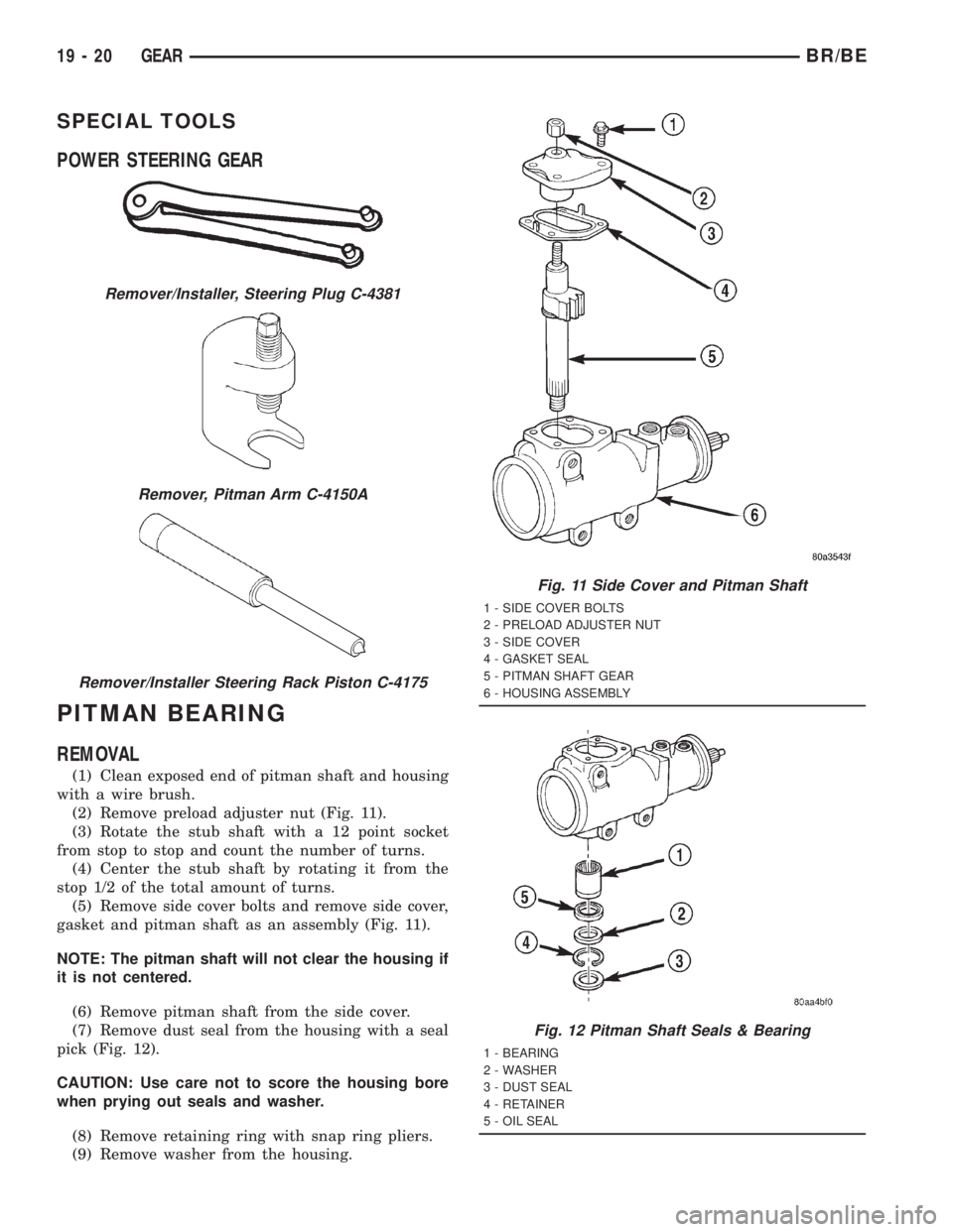 DODGE RAM 2001  Service Repair Manual SPECIAL TOOLS
POWER STEERING GEAR
PITMAN BEARING
REMOVAL
(1) Clean exposed end of pitman shaft and housing
with a wire brush.
(2) Remove preload adjuster nut (Fig. 11).
(3) Rotate the stub shaft with 