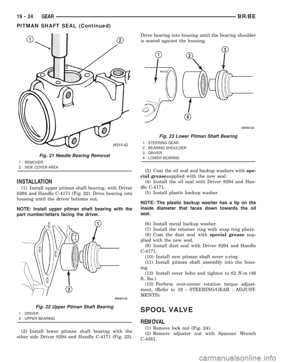 DODGE RAM 2001  Service Repair Manual INSTALLATION
(1) Install upper pitman shaft bearing, with Driver
8294 and Handle C-4171 (Fig. 22). Drive bearing into
housing until the driver bottoms out.
NOTE: Install upper pitman shaft bearing wit
