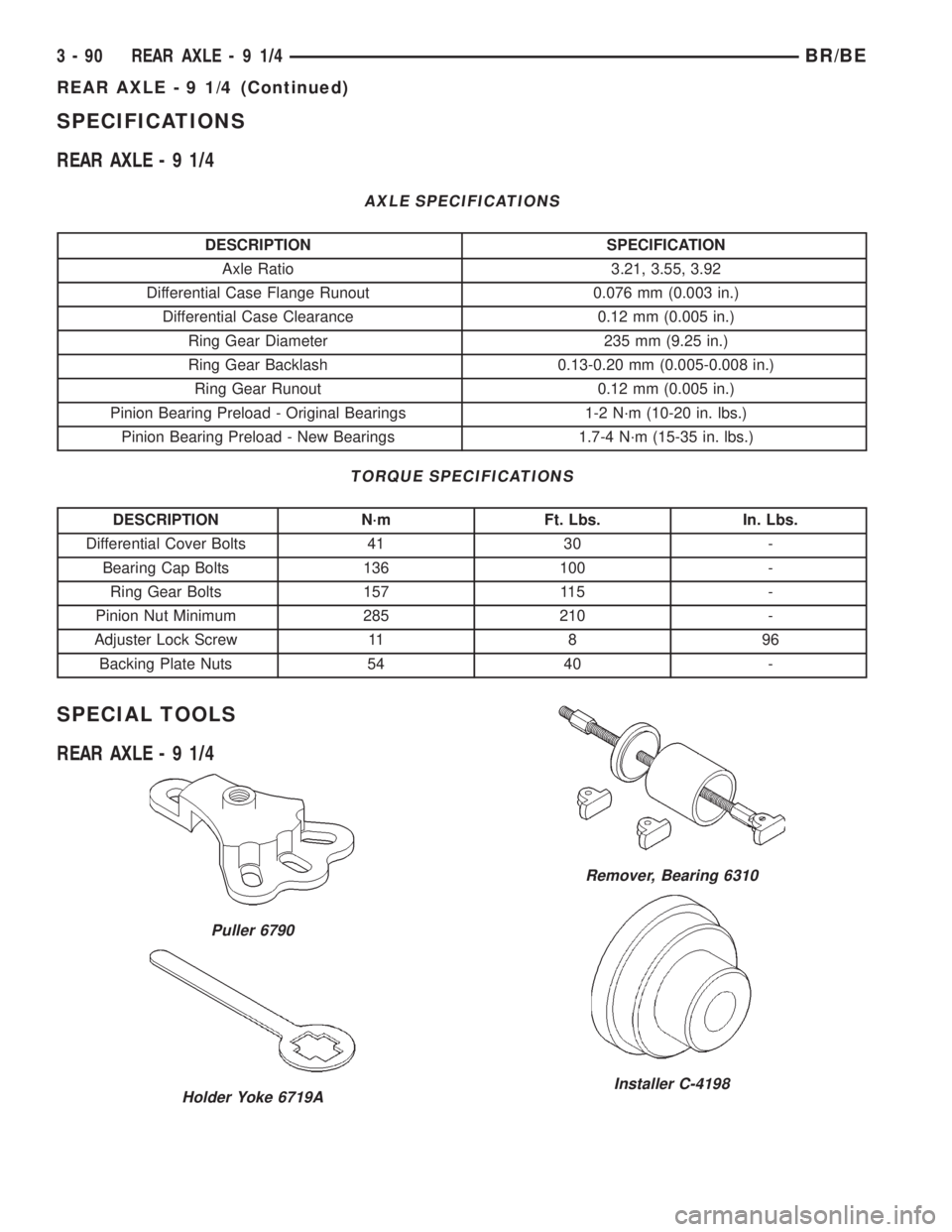 DODGE RAM 2001  Service Repair Manual SPECIFICATIONS
REAR AXLE-91/4
AXLE SPECIFICATIONS
DESCRIPTION SPECIFICATION
Axle Ratio 3.21, 3.55, 3.92
Differential Case Flange Runout 0.076 mm (0.003 in.)
Differential Case Clearance 0.12 mm (0.005 