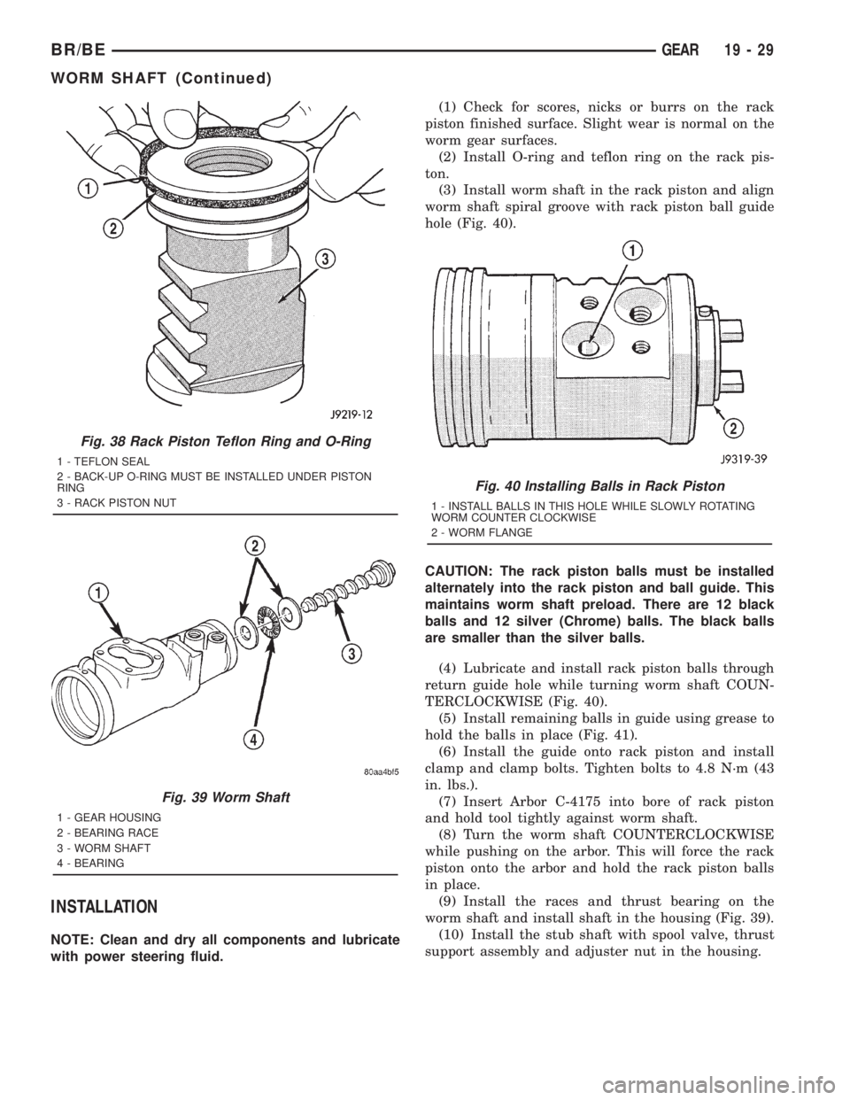 DODGE RAM 2001 Service Repair Manual INSTALLATION
NOTE: Clean and dry all components and lubricate
with power steering fluid.(1) Check for scores, nicks or burrs on the rack
piston finished surface. Slight wear is normal on the
worm gear DODGE RAM 2001 Service Repair Manual INSTALLATION
NOTE: Clean and dry all components and lubricate
with power steering fluid.(1) Check for scores, nicks or burrs on the rack
piston finished surface. Slight wear is normal on the
worm gear