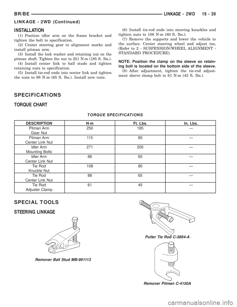 DODGE RAM 2001  Service Repair Manual INSTALLATION
(1) Position idler arm on the frame bracket and
tighten the bolt to specification.
(2) Center steering gear to alignment marks and
install pitman arm.
(3)
Install the lock washer and reta