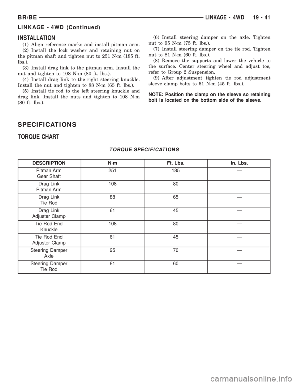 DODGE RAM 2001  Service Repair Manual INSTALLATION
(1) Align reference marks and install pitman arm.
(2) Install the lock washer and retaining nut on
the pitman shaft and tighten nut to 251 N´m (185 ft.
lbs.).
(3) Install drag link to th