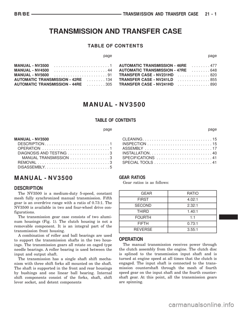 DODGE RAM 2001  Service Repair Manual TRANSMISSION AND TRANSFER CASE
TABLE OF CONTENTS
page page
MANUAL - NV3500........................1
MANUAL - NV4500.......................44
MANUAL - NV5600.......................91
AUTOMATIC TRANSMIS