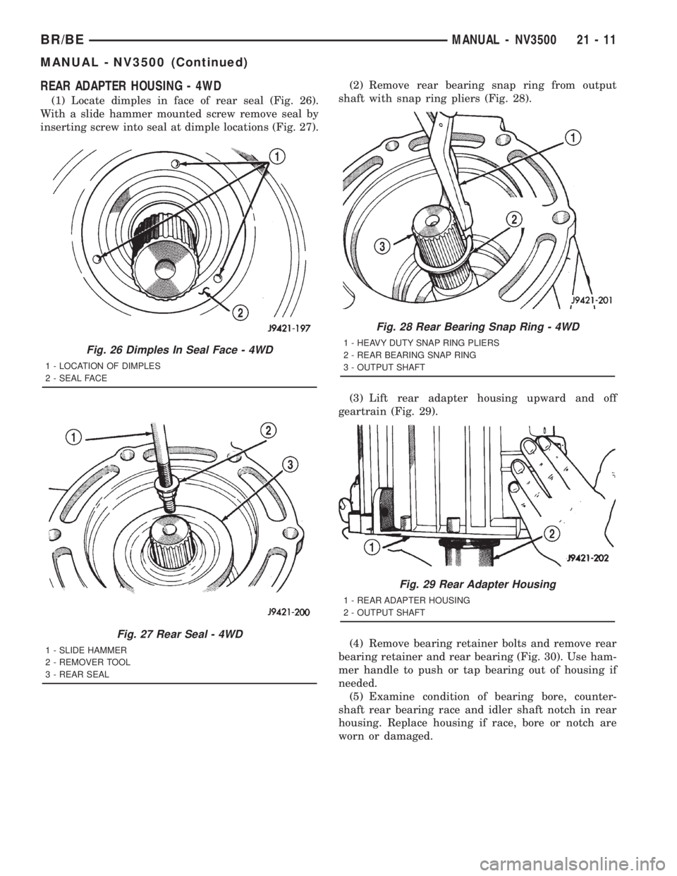 DODGE RAM 2001 Service Repair Manual REAR ADAPTER HOUSING - 4WD
(1) Locate dimples in face of rear seal (Fig. 26).
With a slide hammer mounted screw remove seal by
inserting screw into seal at dimple locations (Fig. 27).(2) Remove rear b DODGE RAM 2001 Service Repair Manual REAR ADAPTER HOUSING - 4WD
(1) Locate dimples in face of rear seal (Fig. 26).
With a slide hammer mounted screw remove seal by
inserting screw into seal at dimple locations (Fig. 27).(2) Remove rear b