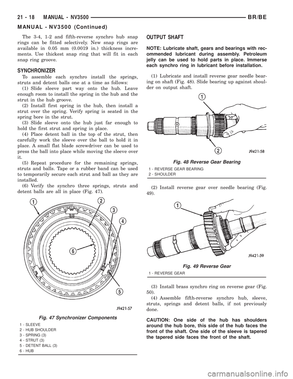 DODGE RAM 2001 Service Repair Manual The 3-4, 1-2 and fifth-reverse synchro hub snap
rings can be fitted selectively. New snap rings are
available in 0.05 mm (0.0019 in.) thickness incre-
ments. Use thickest snap ring that will fit in ea DODGE RAM 2001 Service Repair Manual The 3-4, 1-2 and fifth-reverse synchro hub snap
rings can be fitted selectively. New snap rings are
available in 0.05 mm (0.0019 in.) thickness incre-
ments. Use thickest snap ring that will fit in ea