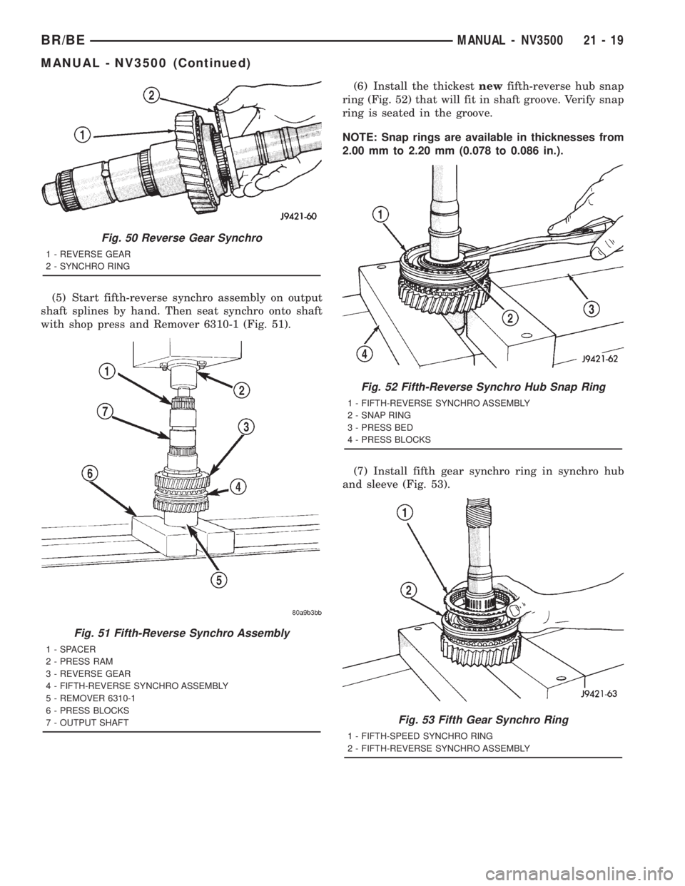 DODGE RAM 2001 Service Repair Manual (5) Start fifth-reverse synchro assembly on output
shaft splines by hand. Then seat synchro onto shaft
with shop press and Remover 6310-1 (Fig. 51).(6) Install the thickestnewfifth-reverse hub snap
ri DODGE RAM 2001 Service Repair Manual (5) Start fifth-reverse synchro assembly on output
shaft splines by hand. Then seat synchro onto shaft
with shop press and Remover 6310-1 (Fig. 51).(6) Install the thickestnewfifth-reverse hub snap
ri