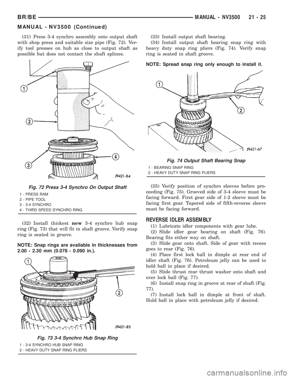 DODGE RAM 2001 Service Repair Manual (31) Press 3-4 synchro assembly onto output shaft
with shop press and suitable size pipe (Fig. 72). Ver-
ify tool presses on hub as close to output shaft as
possible but does not contact the shaft spl DODGE RAM 2001 Service Repair Manual (31) Press 3-4 synchro assembly onto output shaft
with shop press and suitable size pipe (Fig. 72). Ver-
ify tool presses on hub as close to output shaft as
possible but does not contact the shaft spl