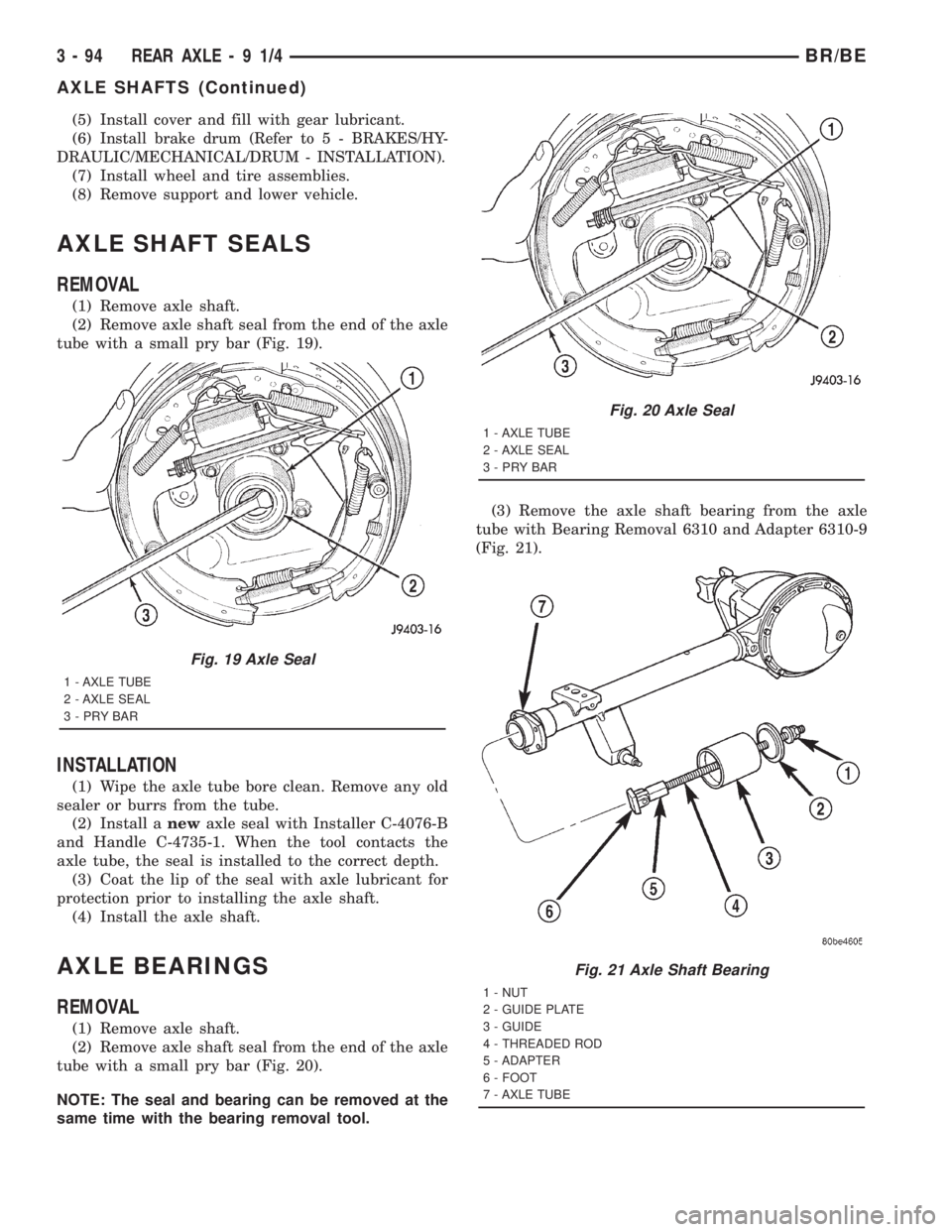 DODGE RAM 2001  Service Repair Manual (5) Install cover and fill with gear lubricant.
(6)
Install brake drum (Refer to 5 - BRAKES/HY-
DRAULIC/MECHANICAL/DRUM - INSTALLATION).
(7) Install wheel and tire assemblies.
(8) Remove support and l
