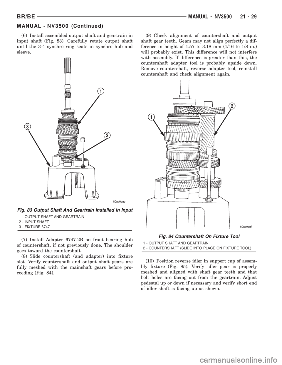DODGE RAM 2001  Service Repair Manual (6) Install assembled output shaft and geartrain in
input shaft (Fig. 83). Carefully rotate output shaft
until the 3-4 synchro ring seats in synchro hub and
sleeve.
(7) Install Adapter 6747-2B on fron