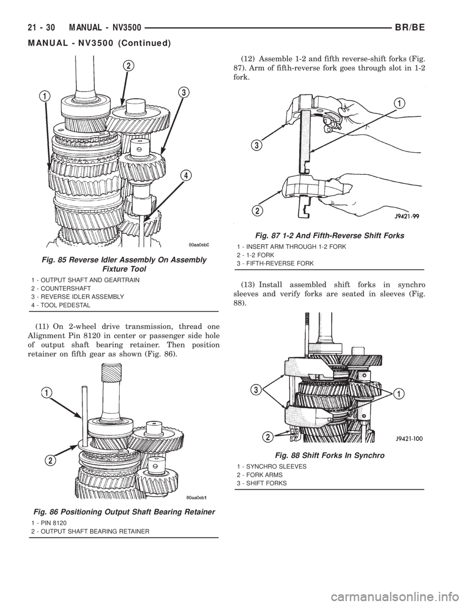 DODGE RAM 2001  Service Repair Manual (11) On 2-wheel drive transmission, thread one
Alignment Pin 8120 in center or passenger side hole
of output shaft bearing retainer. Then position
retainer on fifth gear as shown (Fig. 86).(12) Assemb