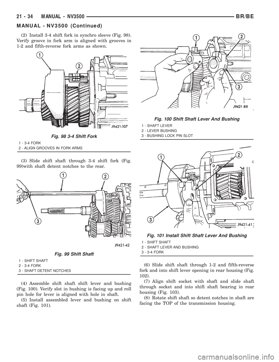DODGE RAM 2001  Service Repair Manual (2) Install 3-4 shift fork in synchro sleeve (Fig. 98).
Verify groove in fork arm is aligned with grooves in
1-2 and fifth-reverse fork arms as shown.
(3) Slide shift shaft through 3-4 shift fork (Fig