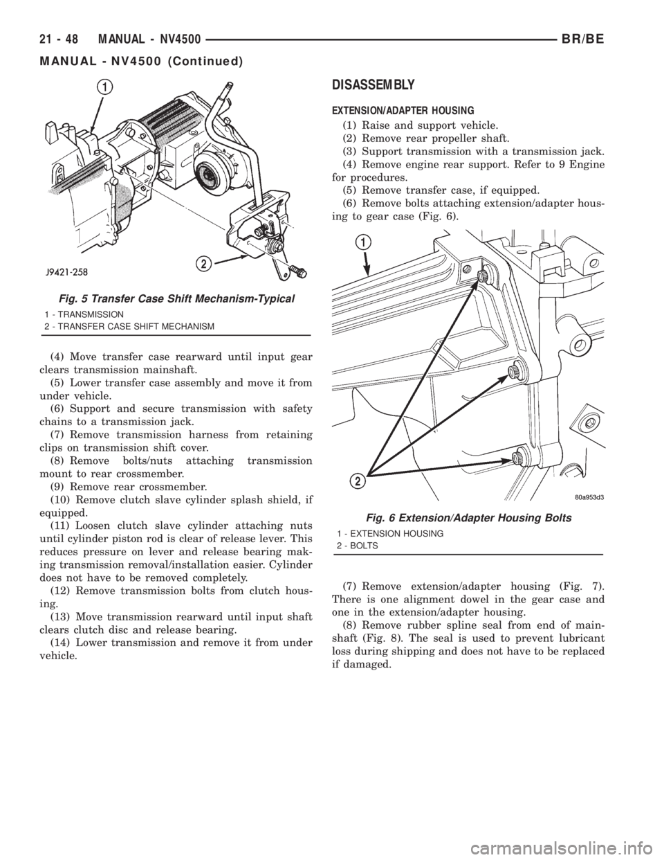 DODGE RAM 2001  Service Repair Manual (4) Move transfer case rearward until input gear
clears transmission mainshaft.
(5) Lower transfer case assembly and move it from
under vehicle.
(6) Support and secure transmission with safety
chains 