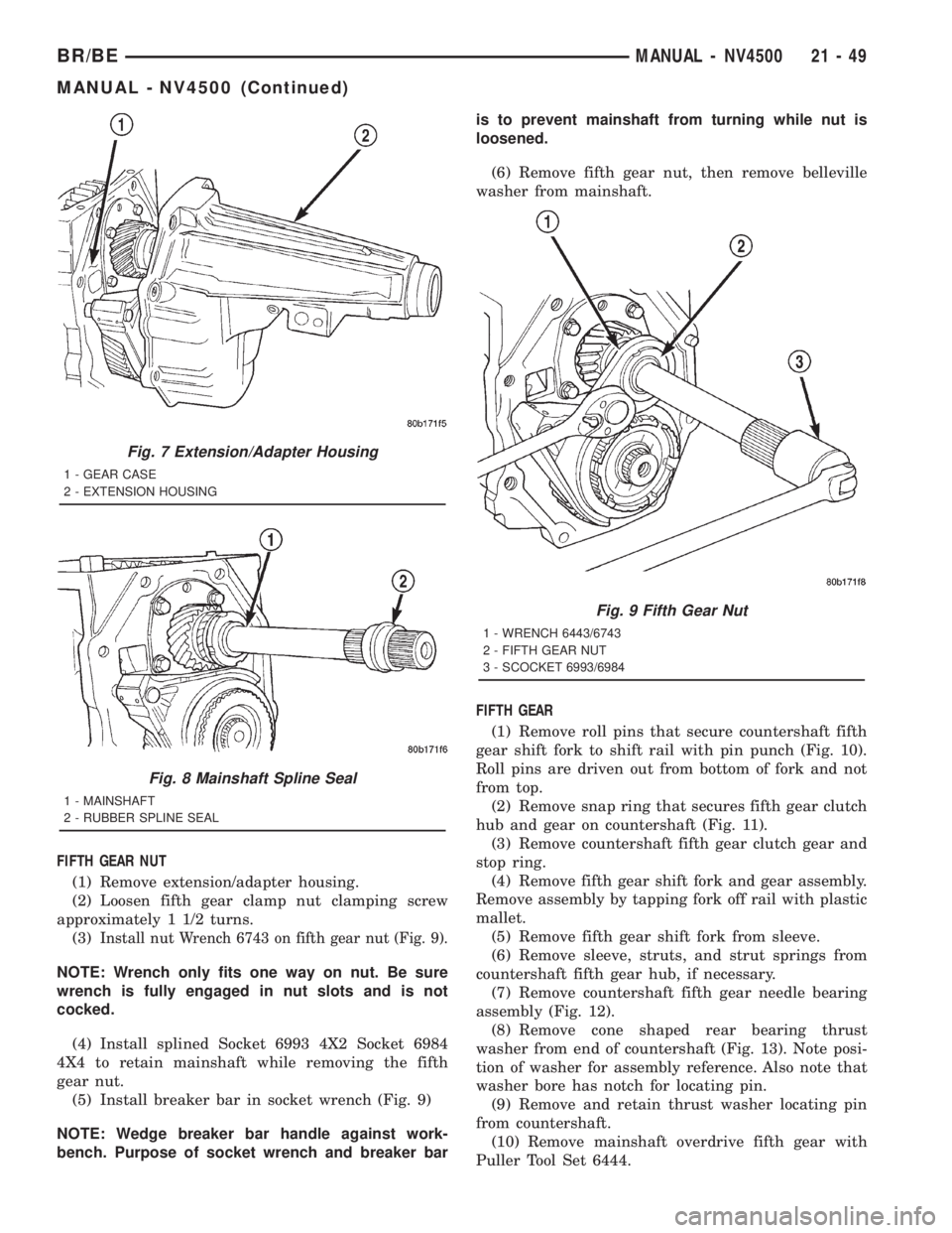 DODGE RAM 2001  Service Repair Manual FIFTH GEAR NUT
(1) Remove extension/adapter housing.
(2) Loosen fifth gear clamp nut clamping screw
approximately 1 1/2 turns.
(3)
Install nut Wrench 6743 on fifth gear nut (Fig. 9).
NOTE: Wrench only