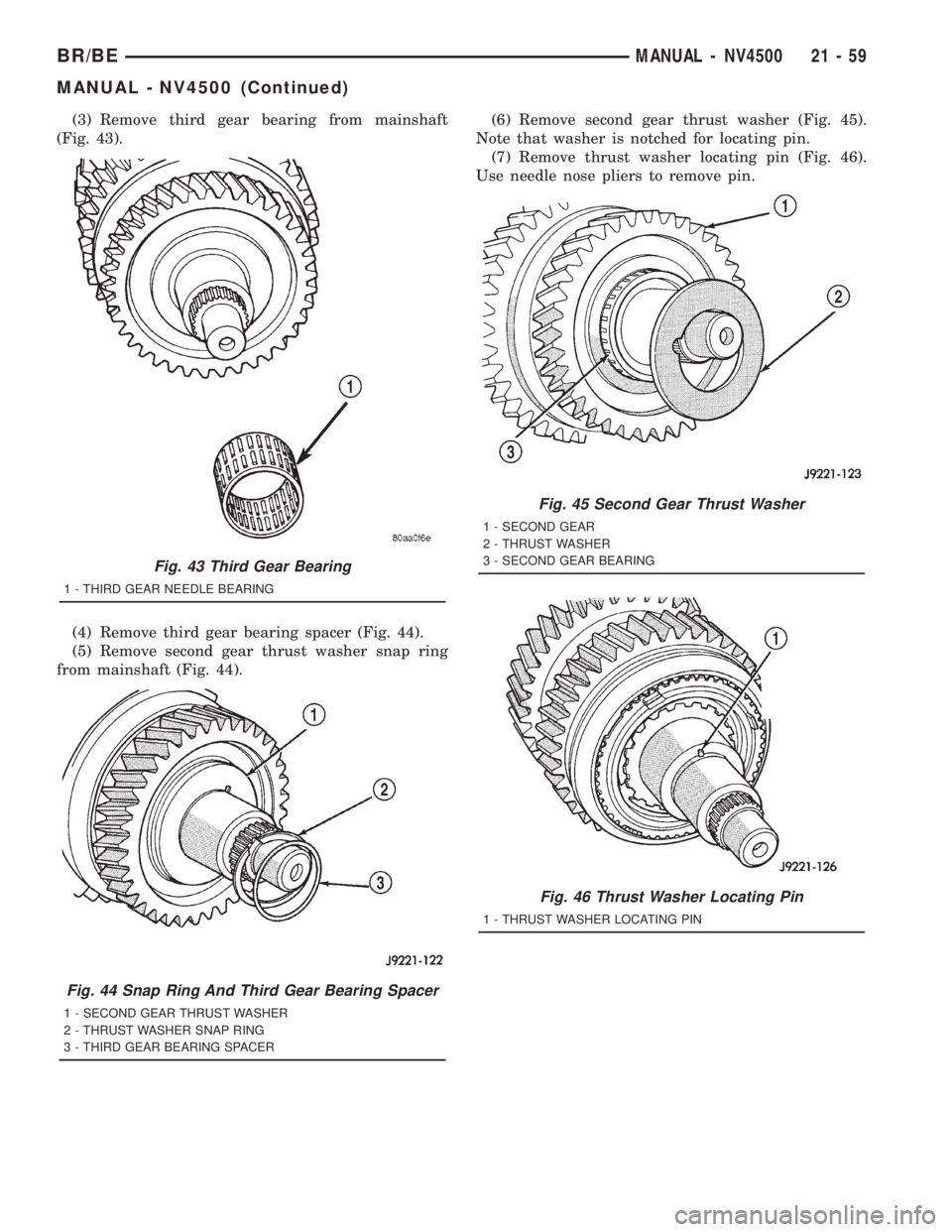 DODGE RAM 2001  Service Repair Manual (3) Remove third gear bearing from mainshaft
(Fig. 43).
(4) Remove third gear bearing spacer (Fig. 44).
(5) Remove second gear thrust washer snap ring
from mainshaft (Fig. 44).(6) Remove second gear t