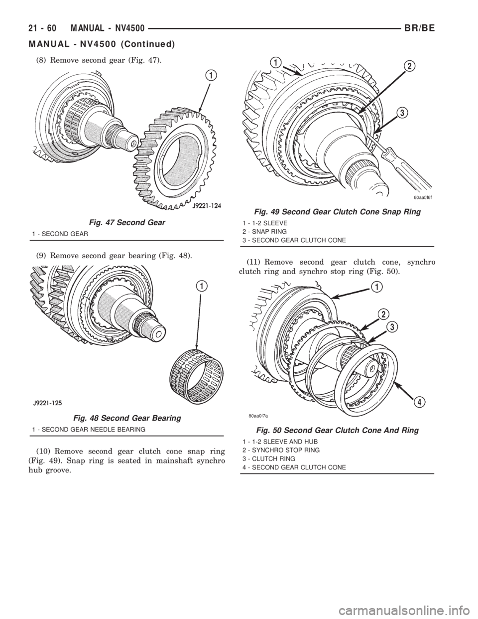DODGE RAM 2001  Service Repair Manual (8) Remove second gear (Fig. 47).
(9) Remove second gear bearing (Fig. 48).
(10) Remove second gear clutch cone snap ring
(Fig. 49). Snap ring is seated in mainshaft synchro
hub groove.(11) Remove sec