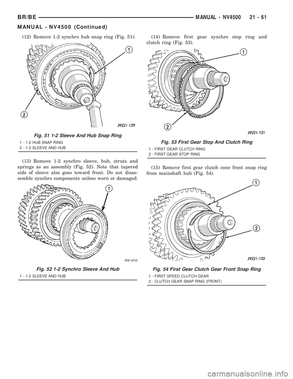 DODGE RAM 2001  Service Repair Manual (12) Remove 1-2 synchro hub snap ring (Fig. 51).
(13) Remove 1-2 synchro sleeve, hub, struts and
springs as an assembly (Fig. 52). Note that tapered
side of sleeve also goes toward front. Do not disas