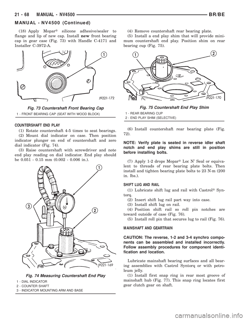 DODGE RAM 2001  Service Repair Manual (18) Apply Mopartsilicone adhesive/sealer to
flange and lip of new cap. Installnewfront bearing
cap in gear case (Fig. 73) with Handle C-4171 and
Installer C-3972-A.
COUNTERSHAFT END PLAY
(1) Rotate c