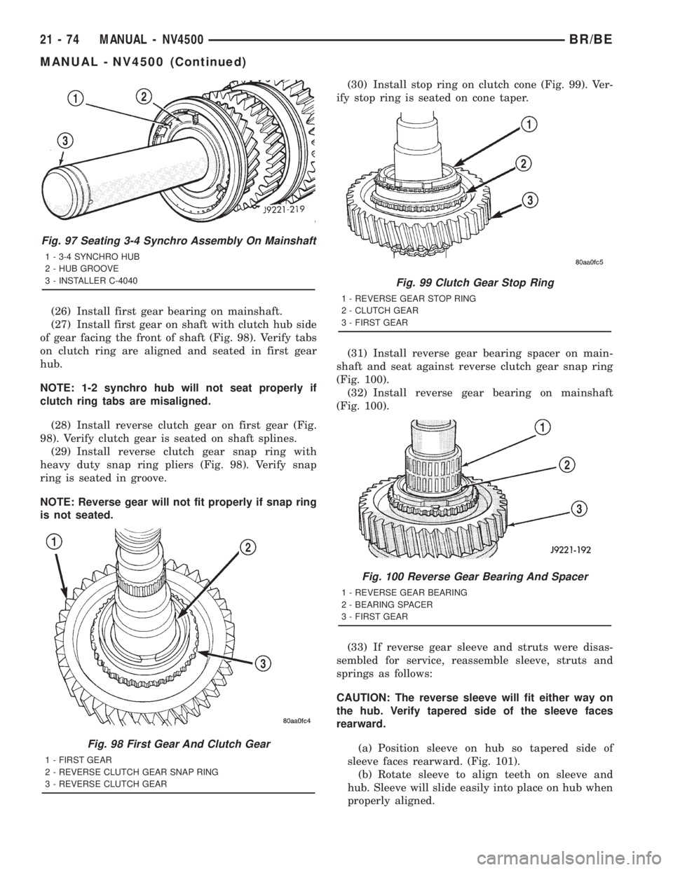 DODGE RAM 2001  Service Repair Manual (26) Install first gear bearing on mainshaft.
(27) Install first gear on shaft with clutch hub side
of gear facing the front of shaft (Fig. 98). Verify tabs
on clutch ring are aligned and seated in fi