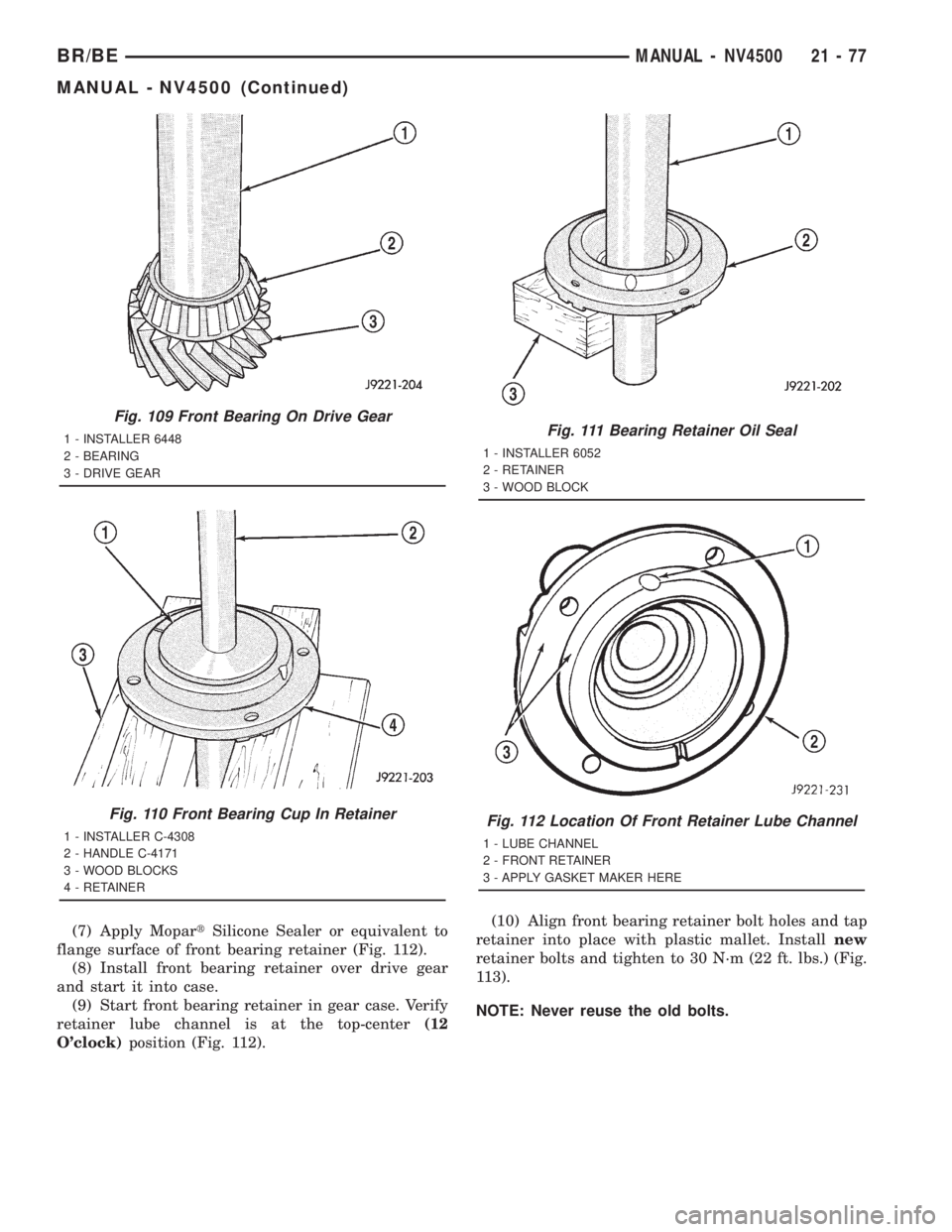 DODGE RAM 2001  Service Repair Manual (7) Apply MopartSilicone Sealer or equivalent to
flange surface of front bearing retainer (Fig. 112).
(8) Install front bearing retainer over drive gear
and start it into case.
(9) Start front bearing