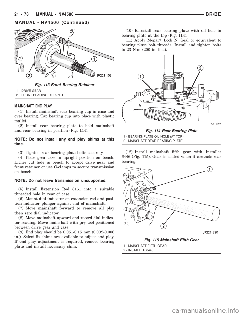 DODGE RAM 2001  Service Repair Manual MAINSHAFT END PLAY
(1) Install mainshaft rear bearing cup in case and
over bearing. Tap bearing cup into place with plastic
mallet.
(2) Install rear bearing plate to hold mainshaft
and rear bearing in