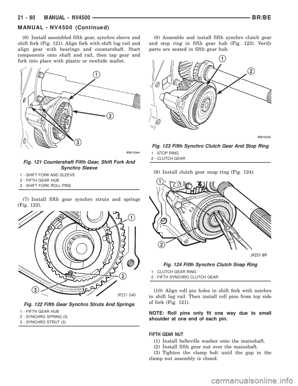 DODGE RAM 2001  Service Repair Manual (6) Install assembled fifth gear, synchro sleeve and
shift fork (Fig. 121). Align fork with shift lug rail and
align gear with bearings and countershaft. Start
components onto shaft and rail, then tap