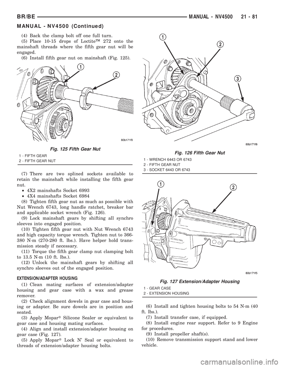 DODGE RAM 2001  Service Repair Manual (4) Back the clamp bolt off one full turn.
(5) Place 10-15 drops of LoctiteŸ 272 onto the
mainshaft threads where the fifth gear nut will be
engaged.
(6) Install fifth gear nut on mainshaft (Fig. 125