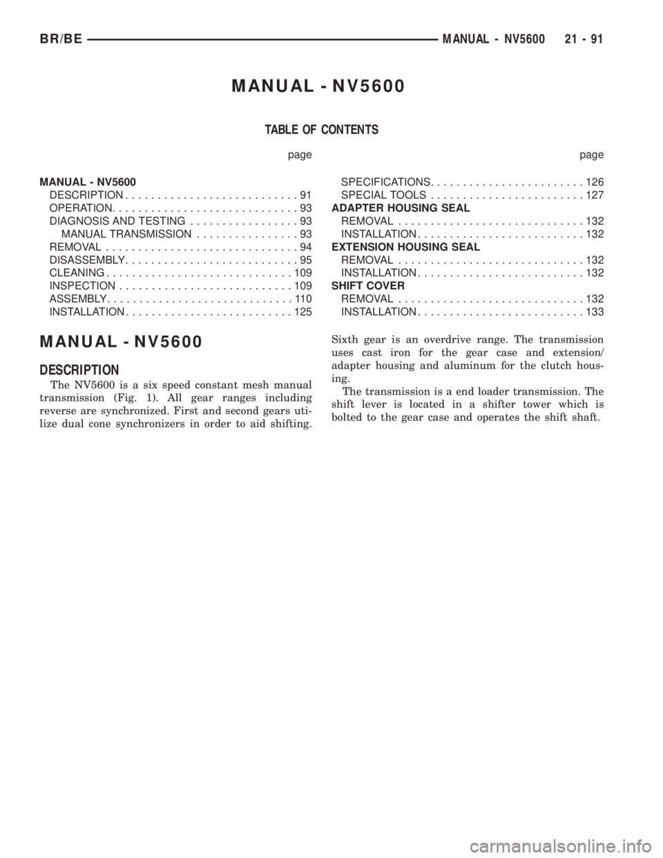DODGE RAM 2001  Service Repair Manual MANUAL - NV5600
TABLE OF CONTENTS
page page
MANUAL - NV5600
DESCRIPTION...........................91
OPERATION.............................93
DIAGNOSIS AND TESTING.................93
MANUAL TRANSMISSI