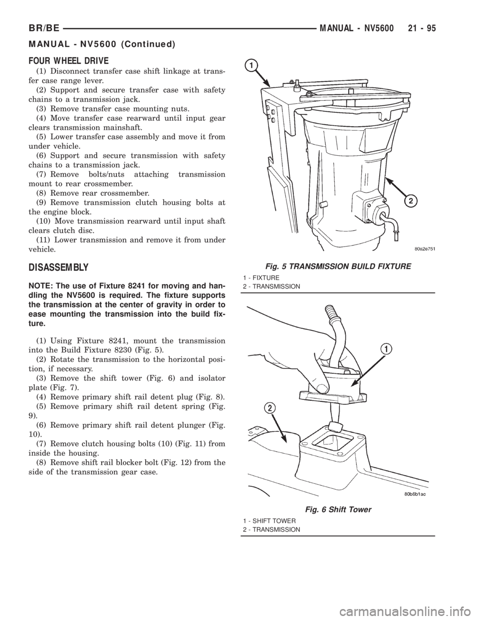 DODGE RAM 2001  Service Repair Manual FOUR WHEEL DRIVE
(1) Disconnect transfer case shift linkage at trans-
fer case range lever.
(2) Support and secure transfer case with safety
chains to a transmission jack.
(3) Remove transfer case mou