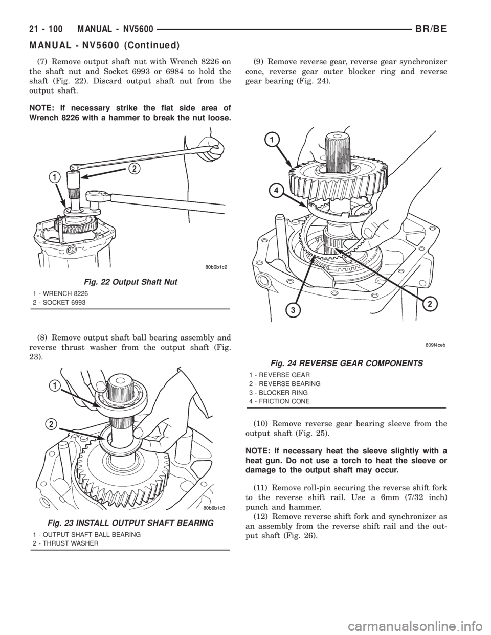 DODGE RAM 2001  Service Repair Manual (7) Remove output shaft nut with Wrench 8226 on
the shaft nut and Socket 6993 or 6984 to hold the
shaft (Fig. 22). Discard output shaft nut from the
output shaft.
NOTE: If necessary strike the flat si