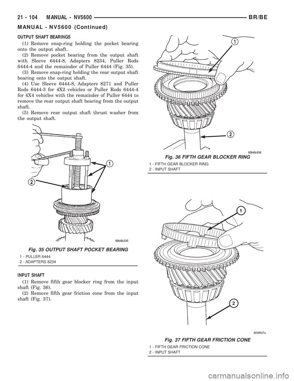DODGE RAM 2001  Service Repair Manual OUTPUT SHAFT BEARINGS
(1) Remove snap-ring holding the pocket bearing
onto the output shaft.
(2) Remove pocket bearing from the output shaft
with Sleeve 6444-8, Adapters 8234, Puller Rods
6444-4 and t