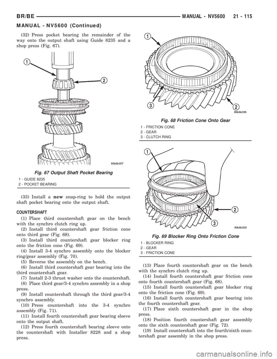 DODGE RAM 2001  Service Repair Manual (32) Press pocket bearing the remainder of the
way onto the output shaft using Guide 8235 and a
shop press (Fig. 67).
(33) Install anewsnap-ring to hold the output
shaft pocket bearing onto the output