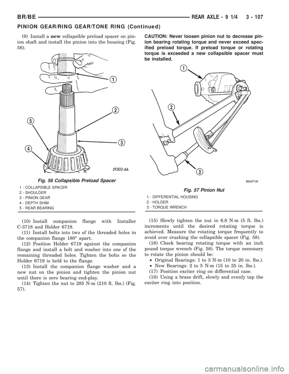 DODGE RAM 2001  Service Repair Manual (9) Install anewcollapsible preload spacer on pin-
ion shaft and install the pinion into the housing (Fig.
56).
(10) Install companion flange with Installer
C-3718 and Holder 6719.
(11) Install bolts 