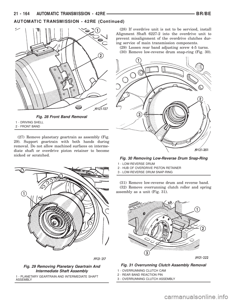 DODGE RAM 2001 Service Repair Manual (27) Remove planetary geartrain as assembly (Fig.
29). Support geartrain with both hands during
removal. Do not allow machined surfaces on interme-
diate shaft or overdrive piston retainer to become
n DODGE RAM 2001 Service Repair Manual (27) Remove planetary geartrain as assembly (Fig.
29). Support geartrain with both hands during
removal. Do not allow machined surfaces on interme-
diate shaft or overdrive piston retainer to become
n