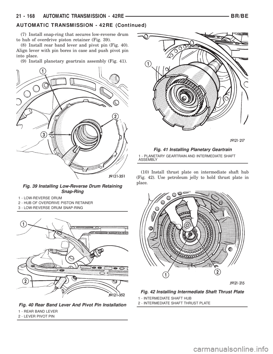 DODGE RAM 2001 Service Repair Manual (7) Install snap-ring that secures low-reverse drum
to hub of overdrive piston retainer (Fig. 39).
(8) Install rear band lever and pivot pin (Fig. 40).
Align lever with pin bores in case and push pivo DODGE RAM 2001 Service Repair Manual (7) Install snap-ring that secures low-reverse drum
to hub of overdrive piston retainer (Fig. 39).
(8) Install rear band lever and pivot pin (Fig. 40).
Align lever with pin bores in case and push pivo