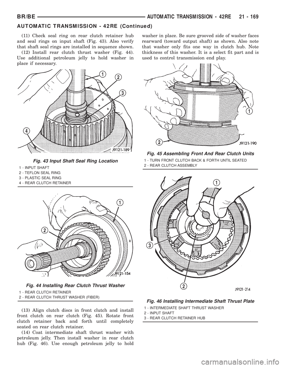 DODGE RAM 2001 Service Repair Manual (11) Check seal ring on rear clutch retainer hub
and seal rings on input shaft (Fig. 43). Also verify
that shaft seal rings are installed in sequence shown.
(12) Install rear clutch thrust washer (Fig DODGE RAM 2001 Service Repair Manual (11) Check seal ring on rear clutch retainer hub
and seal rings on input shaft (Fig. 43). Also verify
that shaft seal rings are installed in sequence shown.
(12) Install rear clutch thrust washer (Fig