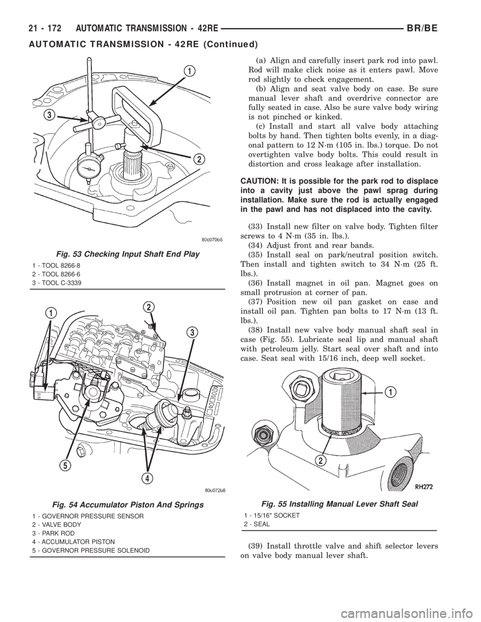 DODGE RAM 2001 Service Repair Manual (a) Align and carefully insert park rod into pawl.
Rod will make click noise as it enters pawl. Move
rod slightly to check engagement.
(b) Align and seat valve body on case. Be sure
manual lever shaft DODGE RAM 2001 Service Repair Manual (a) Align and carefully insert park rod into pawl.
Rod will make click noise as it enters pawl. Move
rod slightly to check engagement.
(b) Align and seat valve body on case. Be sure
manual lever shaft