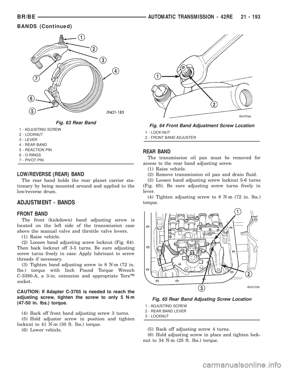 DODGE RAM 2001 Service Repair Manual LOW/REVERSE (REAR) BAND
The rear band holds the rear planet carrier sta-
tionary by being mounted around and applied to the
low/reverse drum.
ADJUSTMENT - BANDS
FRONT BAND
The front (kickdown) band ad DODGE RAM 2001 Service Repair Manual LOW/REVERSE (REAR) BAND
The rear band holds the rear planet carrier sta-
tionary by being mounted around and applied to the
low/reverse drum.
ADJUSTMENT - BANDS
FRONT BAND
The front (kickdown) band ad