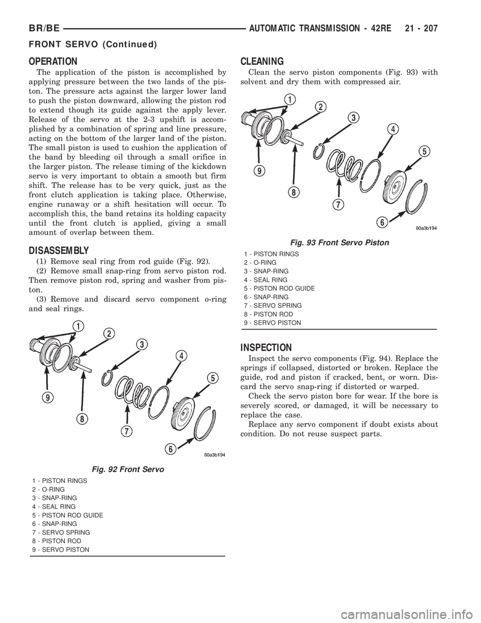 DODGE RAM 2001 Service Repair Manual OPERATION
The application of the piston is accomplished by
applying pressure between the two lands of the pis-
ton. The pressure acts against the larger lower land
to push the piston downward, allowin DODGE RAM 2001 Service Repair Manual OPERATION
The application of the piston is accomplished by
applying pressure between the two lands of the pis-
ton. The pressure acts against the larger lower land
to push the piston downward, allowin