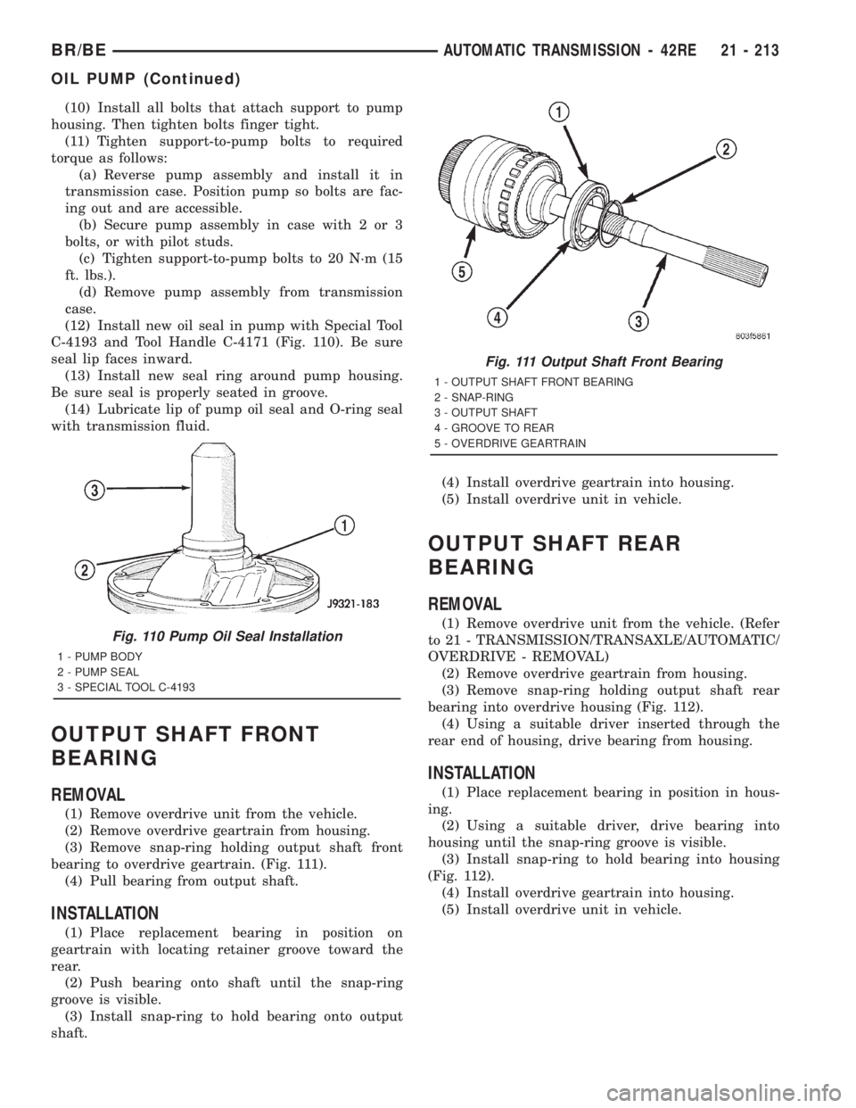 DODGE RAM 2001 Service Repair Manual (10) Install all bolts that attach support to pump
housing. Then tighten bolts finger tight.
(11) Tighten support-to-pump bolts to required
torque as follows:
(a) Reverse pump assembly and install it DODGE RAM 2001 Service Repair Manual (10) Install all bolts that attach support to pump
housing. Then tighten bolts finger tight.
(11) Tighten support-to-pump bolts to required
torque as follows:
(a) Reverse pump assembly and install it