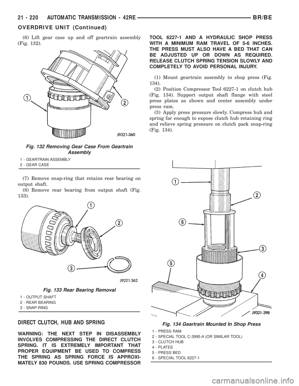 DODGE RAM 2001 Service Repair Manual (6) Lift gear case up and off geartrain assembly
(Fig. 132).
(7) Remove snap-ring that retains rear bearing on
output shaft.
(8) Remove rear bearing from output shaft (Fig.
133).
DIRECT CLUTCH, HUB AN DODGE RAM 2001 Service Repair Manual (6) Lift gear case up and off geartrain assembly
(Fig. 132).
(7) Remove snap-ring that retains rear bearing on
output shaft.
(8) Remove rear bearing from output shaft (Fig.
133).
DIRECT CLUTCH, HUB AN