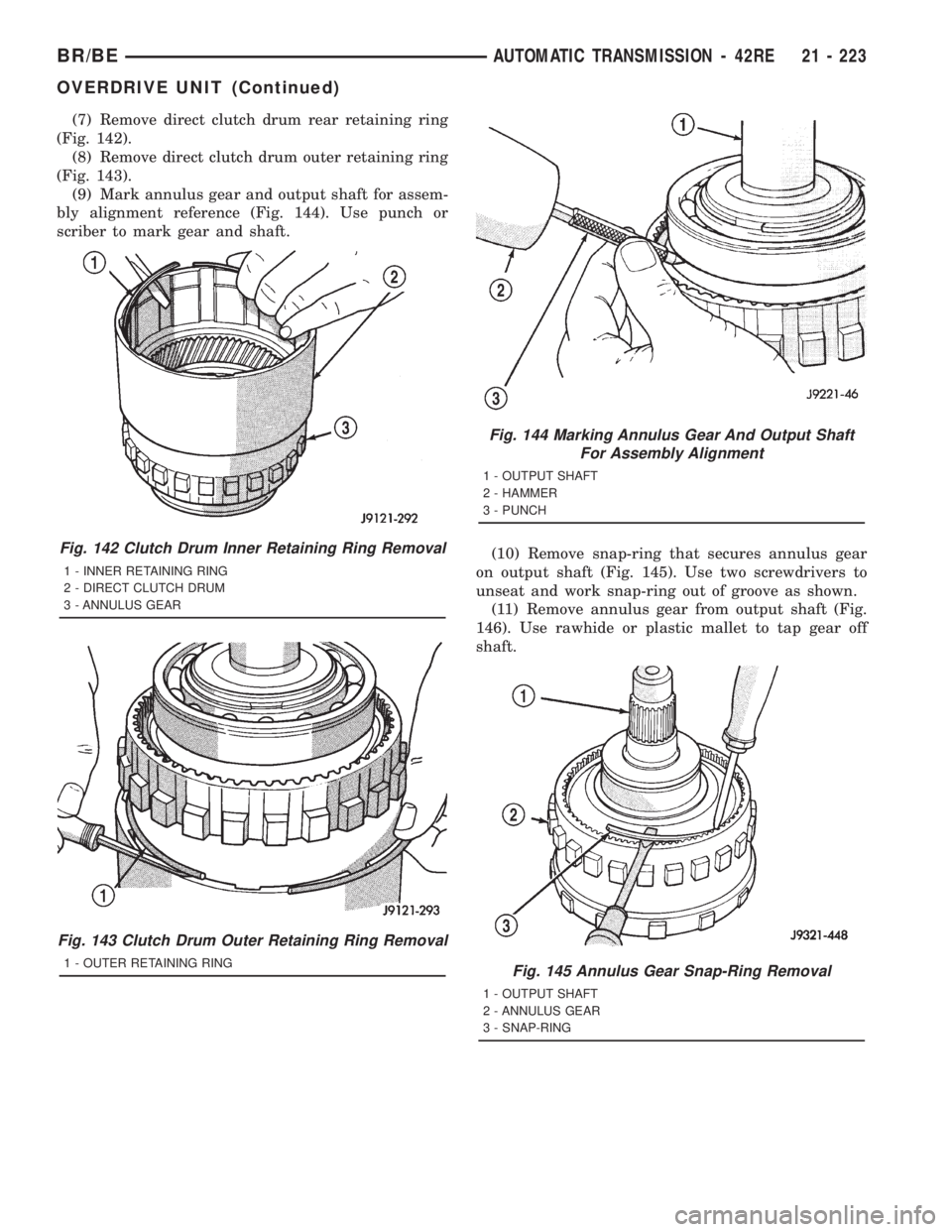 DODGE RAM 2001 Service Repair Manual (7) Remove direct clutch drum rear retaining ring
(Fig. 142).
(8) Remove direct clutch drum outer retaining ring
(Fig. 143).
(9) Mark annulus gear and output shaft for assem-
bly alignment reference ( DODGE RAM 2001 Service Repair Manual (7) Remove direct clutch drum rear retaining ring
(Fig. 142).
(8) Remove direct clutch drum outer retaining ring
(Fig. 143).
(9) Mark annulus gear and output shaft for assem-
bly alignment reference (