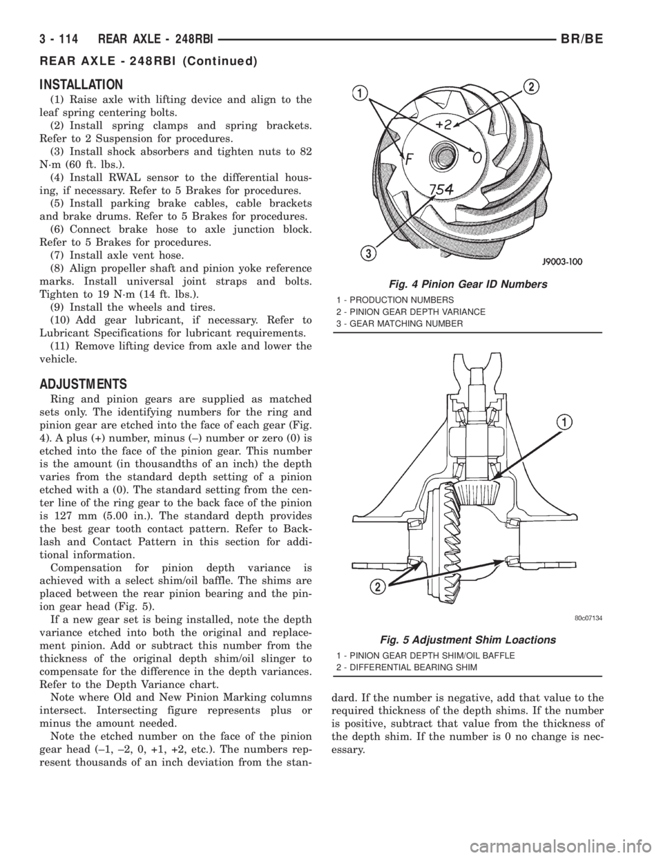 DODGE RAM 2001  Service Repair Manual INSTALLATION
(1) Raise axle with lifting device and align to the
leaf spring centering bolts.
(2) Install spring clamps and spring brackets.
Refer to 2 Suspension for procedures.
(3) Install shock abs