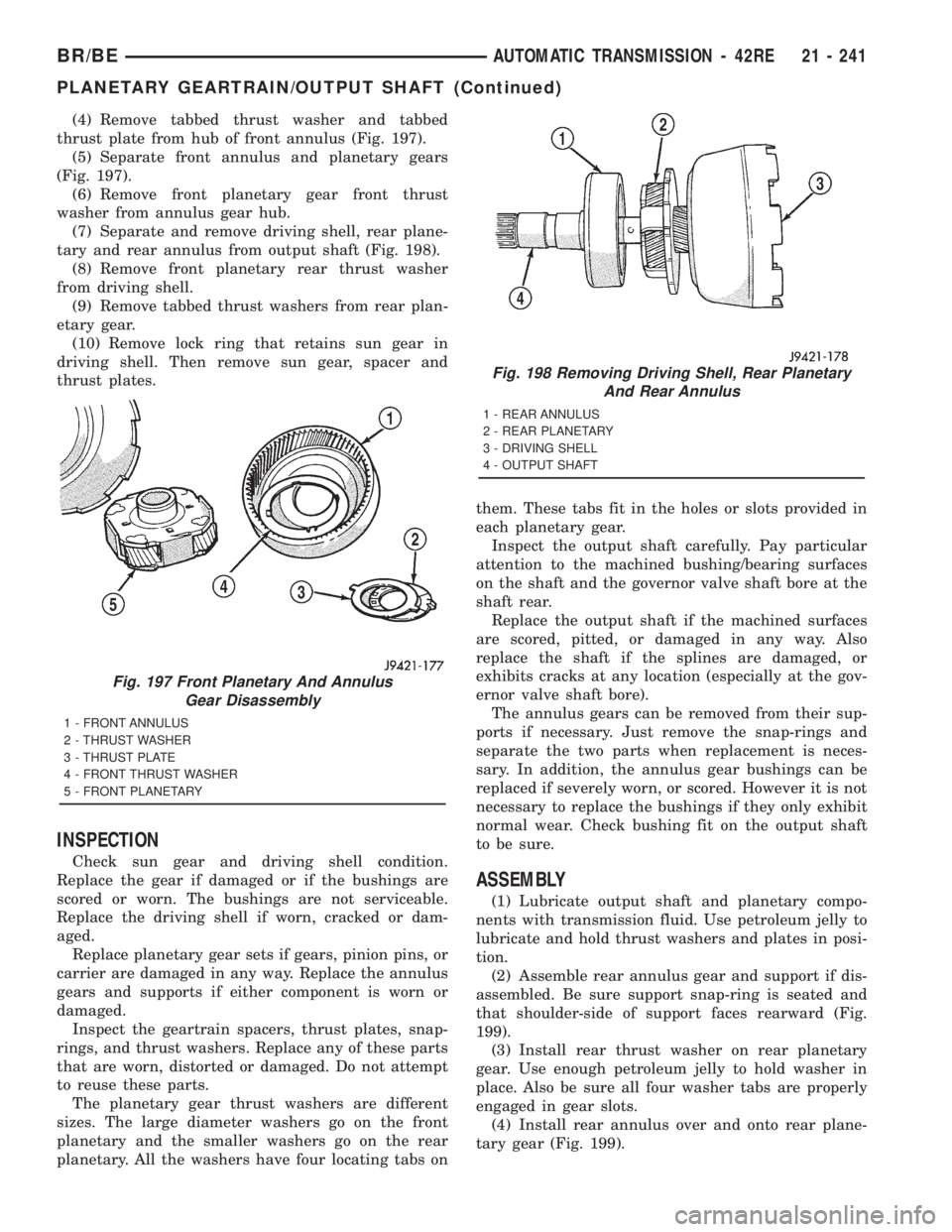DODGE RAM 2001 Service Repair Manual (4) Remove tabbed thrust washer and tabbed
thrust plate from hub of front annulus (Fig. 197).
(5) Separate front annulus and planetary gears
(Fig. 197).
(6) Remove front planetary gear front thrust
wa DODGE RAM 2001 Service Repair Manual (4) Remove tabbed thrust washer and tabbed
thrust plate from hub of front annulus (Fig. 197).
(5) Separate front annulus and planetary gears
(Fig. 197).
(6) Remove front planetary gear front thrust
wa