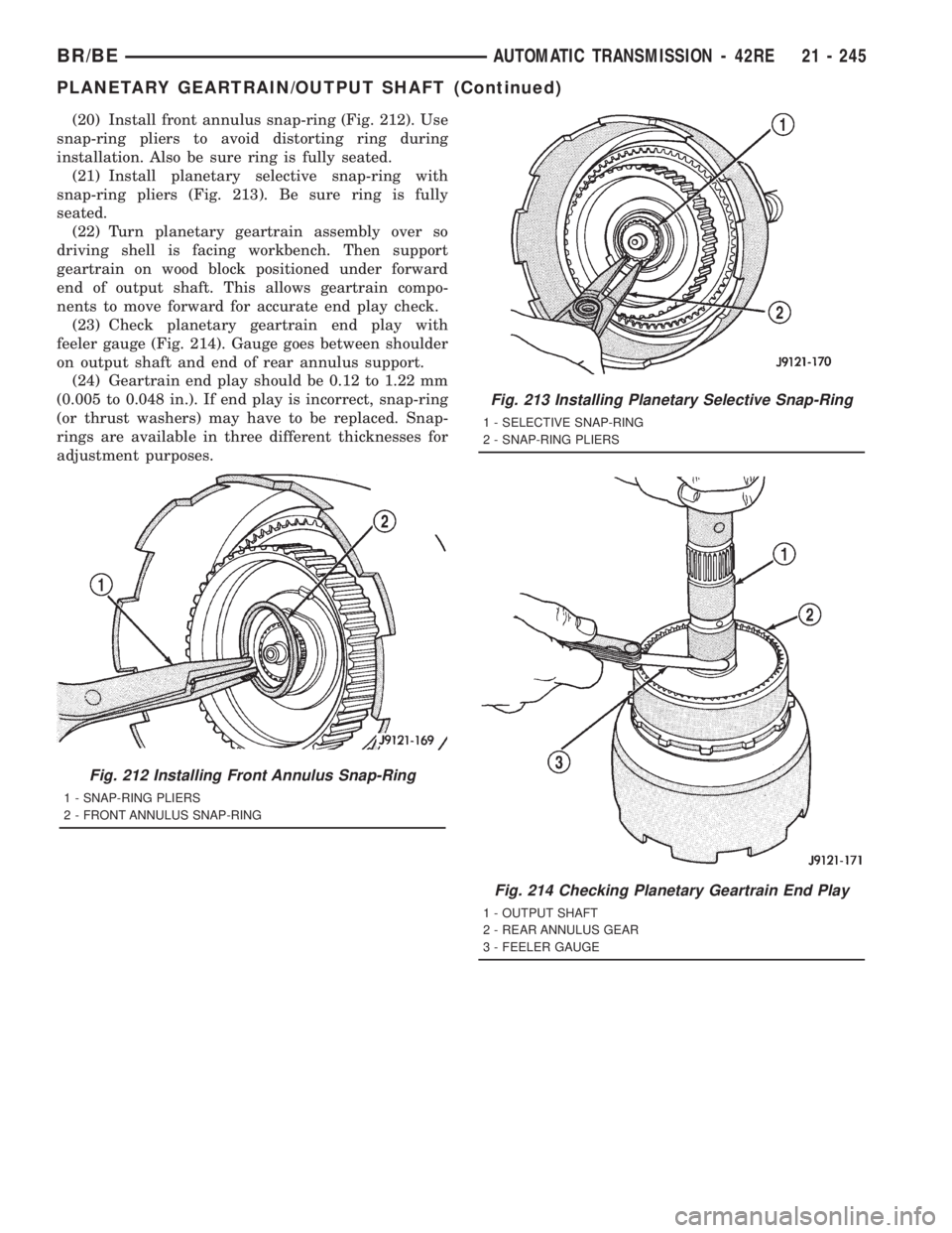 DODGE RAM 2001 Service Repair Manual (20) Install front annulus snap-ring (Fig. 212). Use
snap-ring pliers to avoid distorting ring during
installation. Also be sure ring is fully seated.
(21) Install planetary selective snap-ring with
s DODGE RAM 2001 Service Repair Manual (20) Install front annulus snap-ring (Fig. 212). Use
snap-ring pliers to avoid distorting ring during
installation. Also be sure ring is fully seated.
(21) Install planetary selective snap-ring with
s
