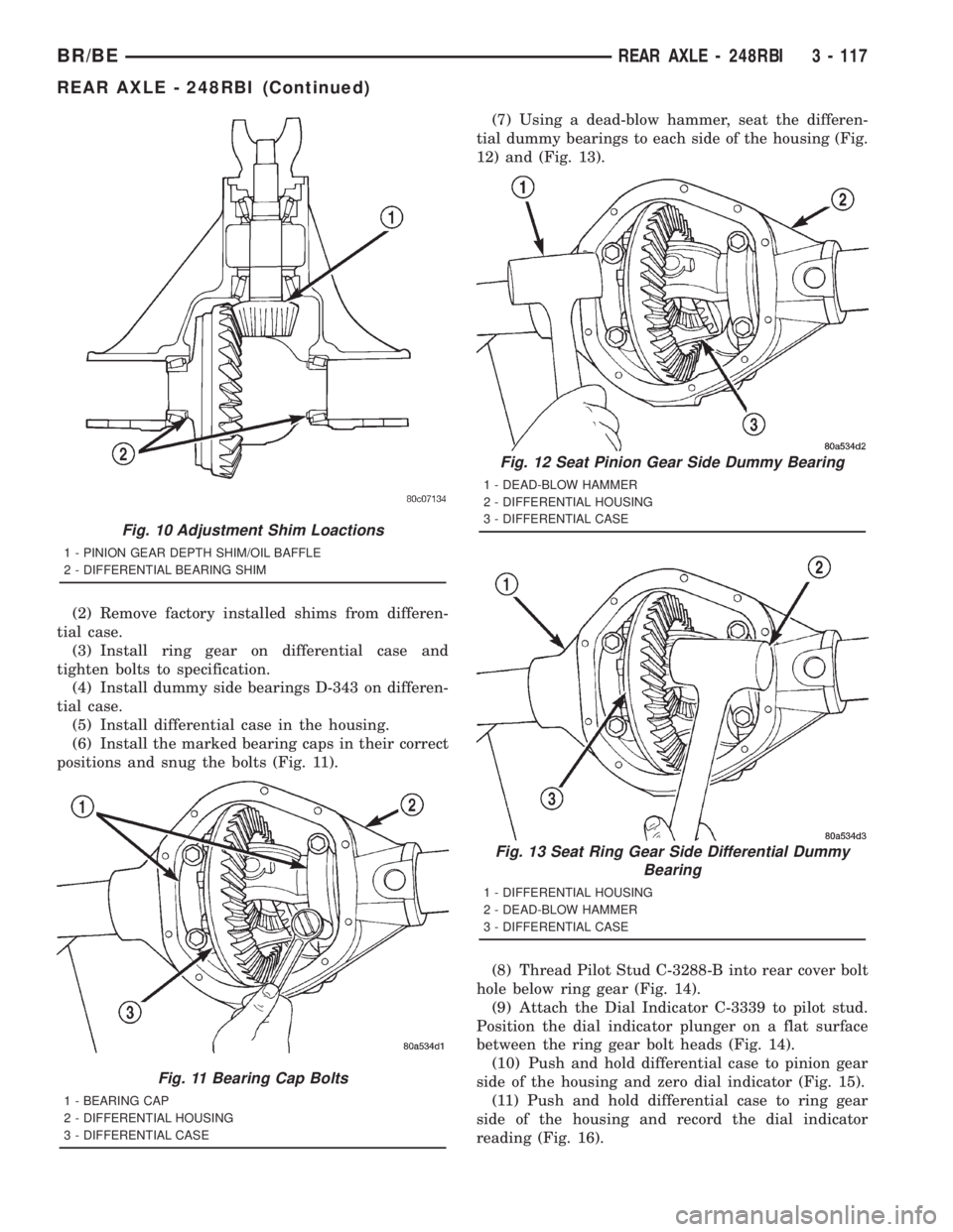 DODGE RAM 2001  Service Repair Manual (2) Remove factory installed shims from differen-
tial case.
(3) Install ring gear on differential case and
tighten bolts to specification.
(4) Install dummy side bearings D-343 on differen-
tial case
