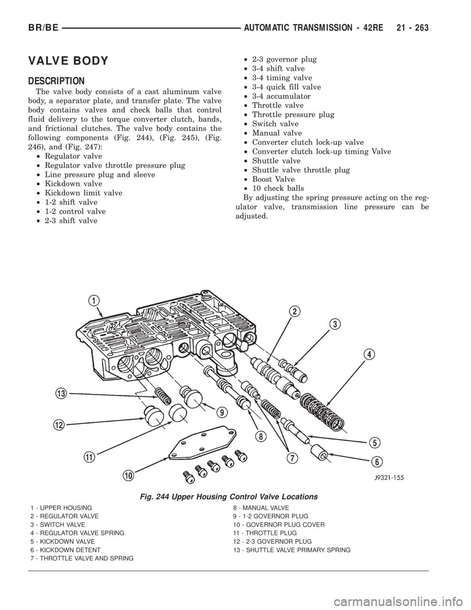 DODGE RAM 2001  Service Repair Manual VALVE BODY
DESCRIPTION
The valve body consists of a cast aluminum valve
body, a separator plate, and transfer plate. The valve
body contains valves and check balls that control
fluid delivery to the t