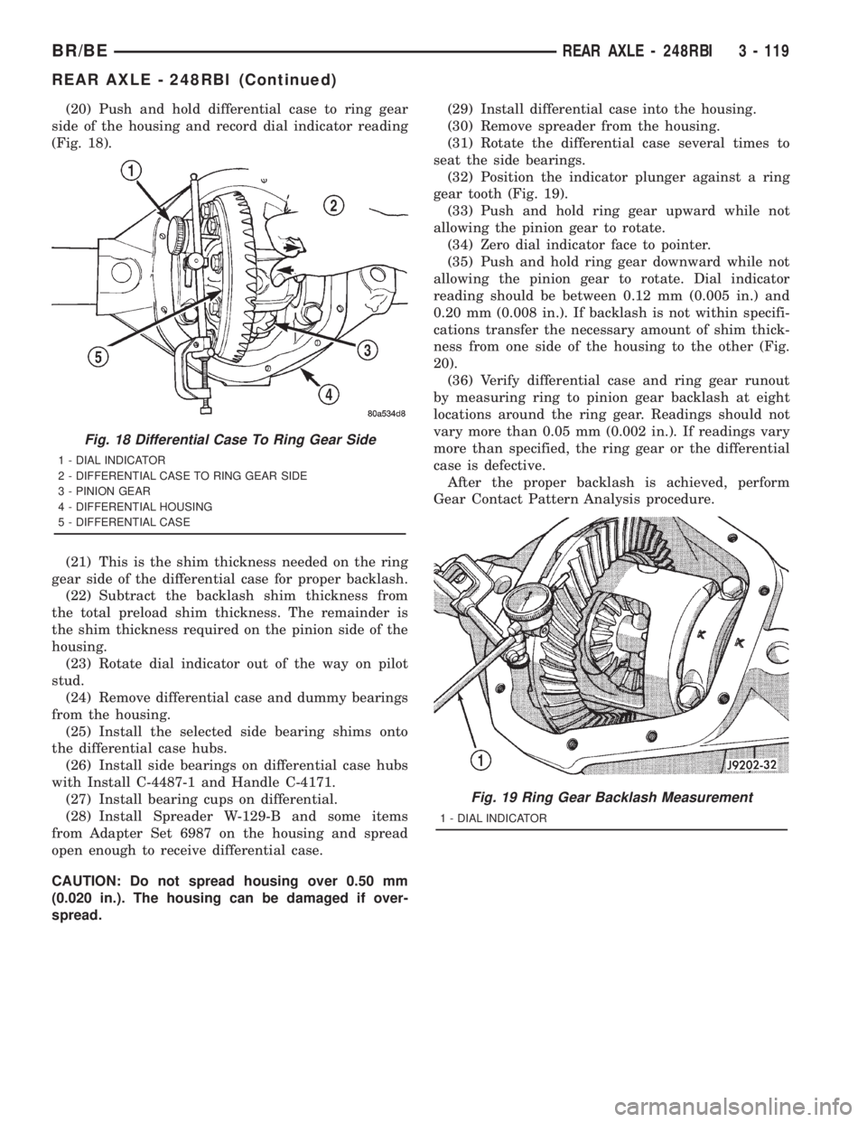 DODGE RAM 2001  Service Repair Manual (20) Push and hold differential case to ring gear
side of the housing and record dial indicator reading
(Fig. 18).
(21) This is the shim thickness needed on the ring
gear side of the differential case