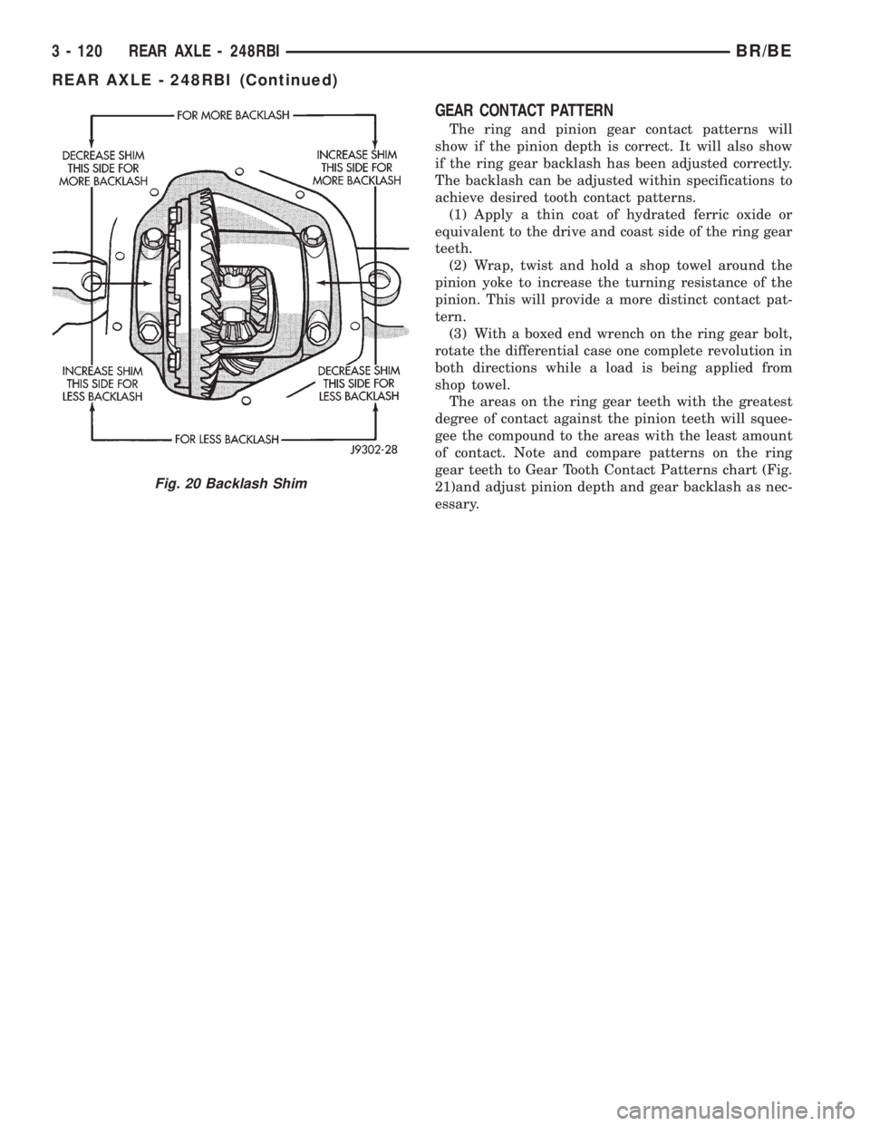 DODGE RAM 2001  Service Repair Manual GEAR CONTACT PATTERN
The ring and pinion gear contact patterns will
show if the pinion depth is correct. It will also show
if the ring gear backlash has been adjusted correctly.
The backlash can be ad