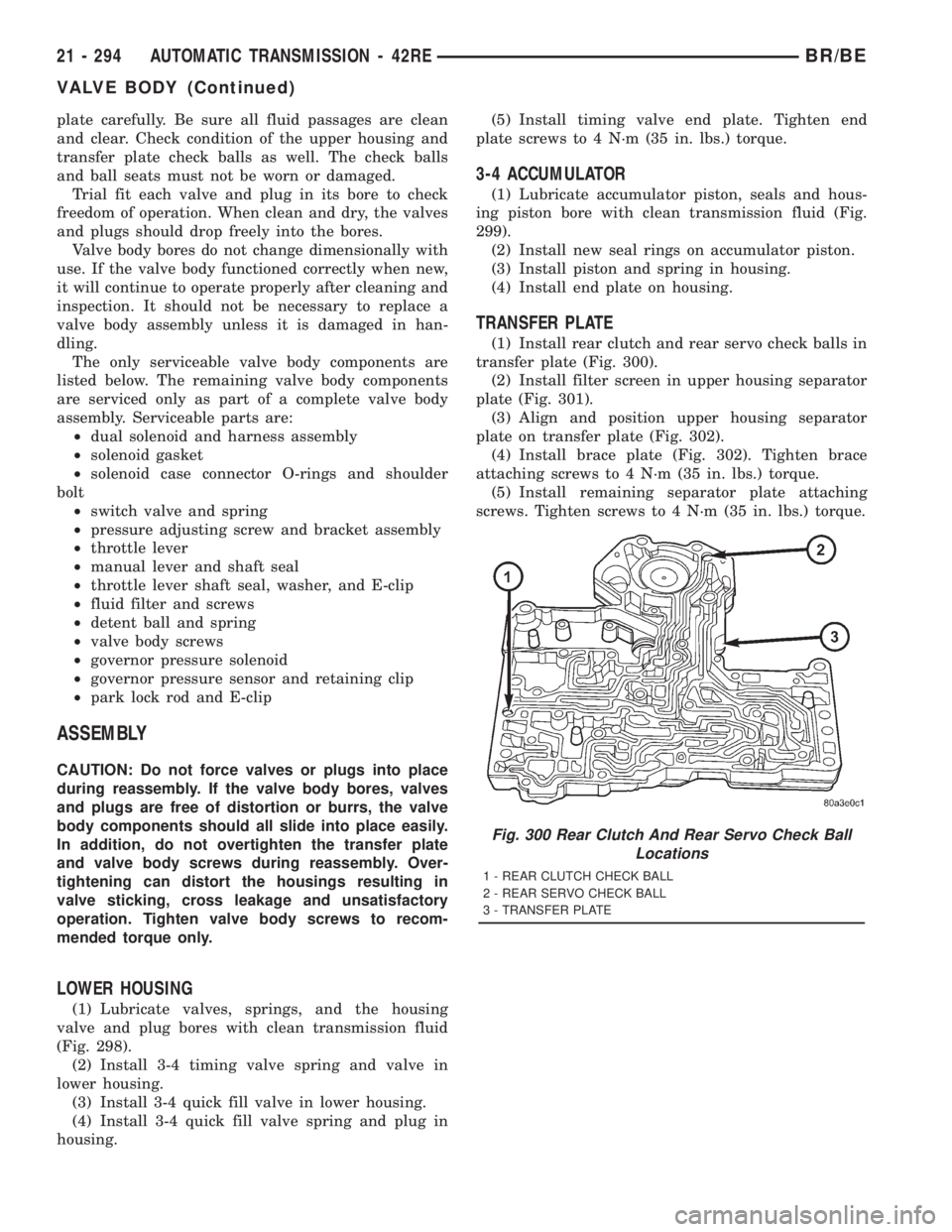 DODGE RAM 2001 Service Repair Manual plate carefully. Be sure all fluid passages are clean
and clear. Check condition of the upper housing and
transfer plate check balls as well. The check balls
and ball seats must not be worn or damaged DODGE RAM 2001 Service Repair Manual plate carefully. Be sure all fluid passages are clean
and clear. Check condition of the upper housing and
transfer plate check balls as well. The check balls
and ball seats must not be worn or damaged