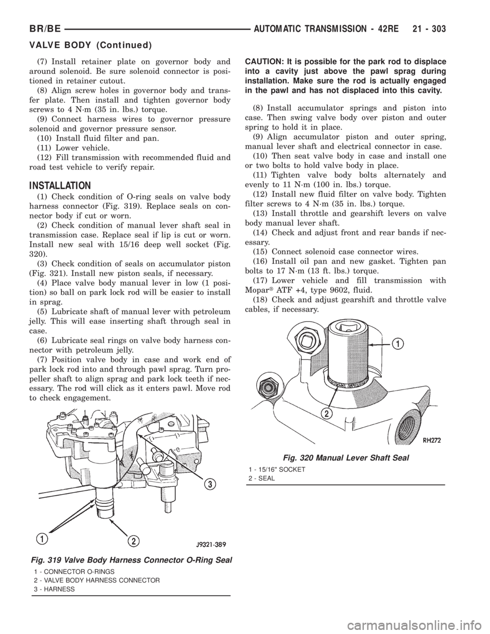 DODGE RAM 2001 Service Repair Manual (7) Install retainer plate on governor body and
around solenoid. Be sure solenoid connector is posi-
tioned in retainer cutout.
(8) Align screw holes in governor body and trans-
fer plate. Then instal DODGE RAM 2001 Service Repair Manual (7) Install retainer plate on governor body and
around solenoid. Be sure solenoid connector is posi-
tioned in retainer cutout.
(8) Align screw holes in governor body and trans-
fer plate. Then instal